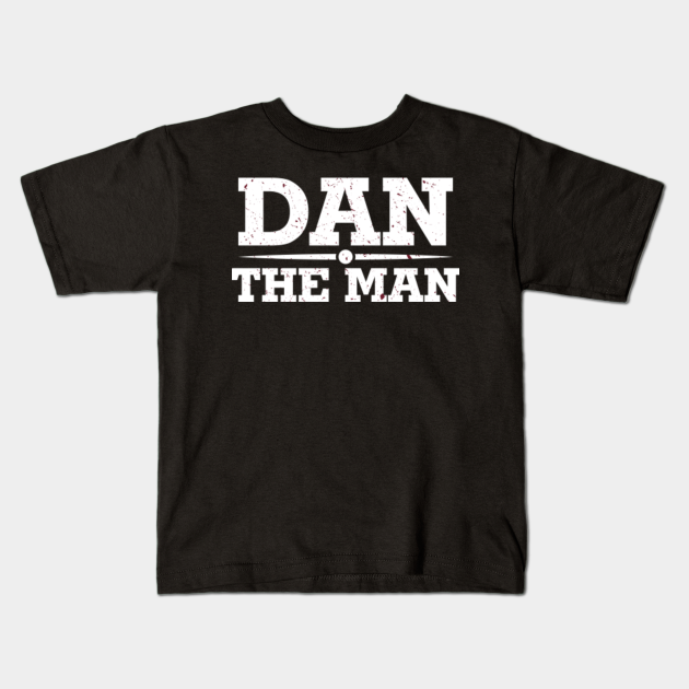 DAN THE MAN Man Kids TShirt TeePublic